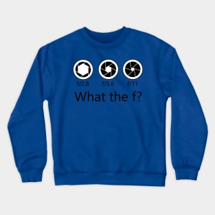 What The F? Crewneck Sweatshirt